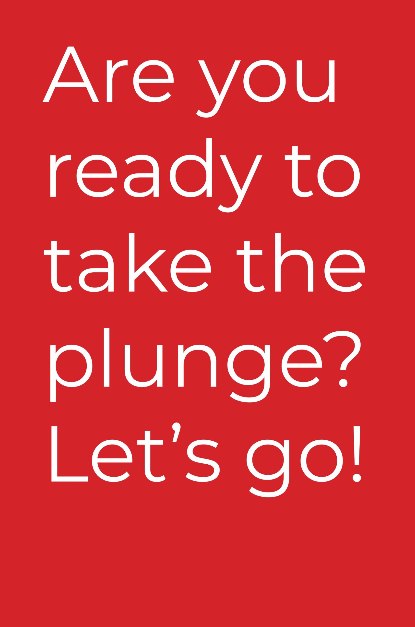 Quote: are you ready to take the plunge?